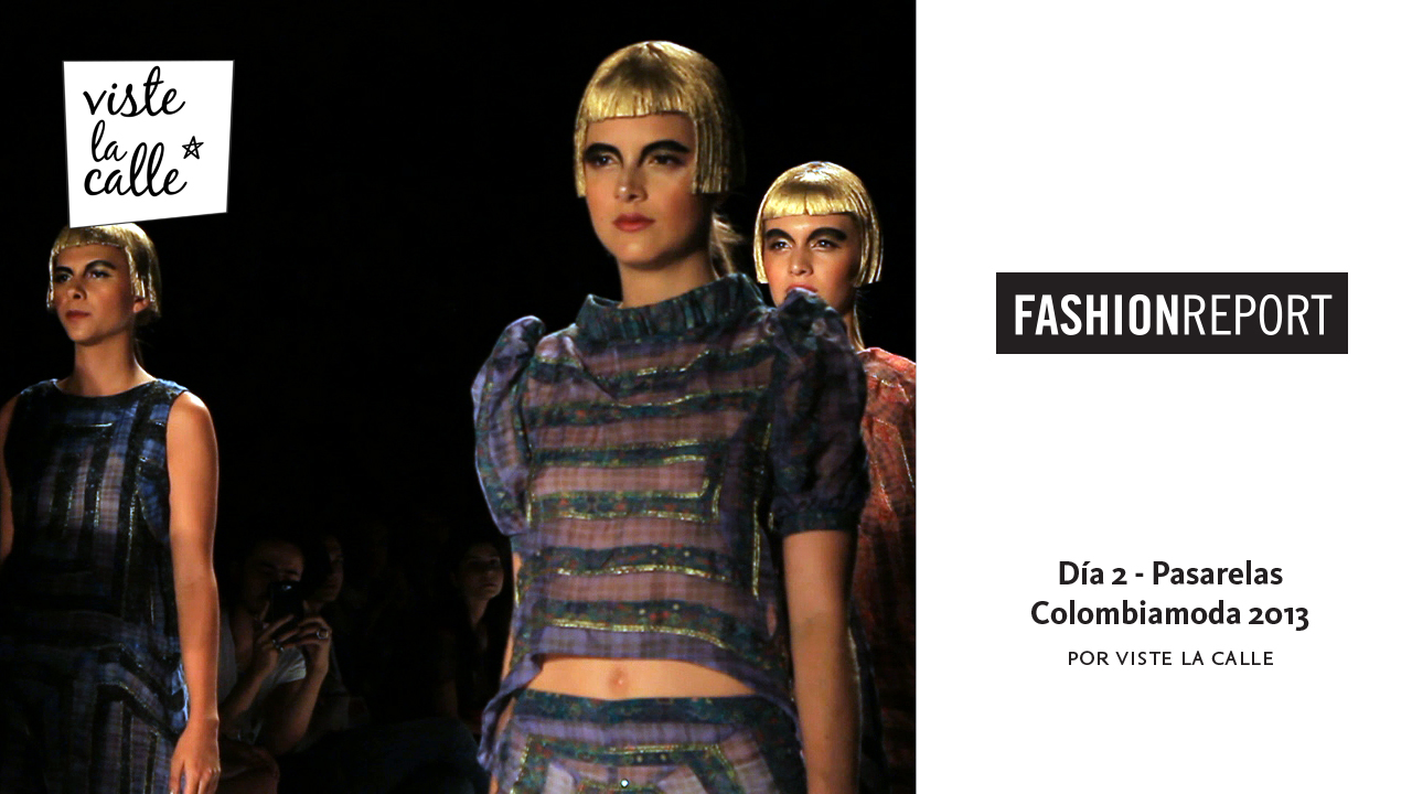 Colombia Moda 2013 por VisteLaCalle: Resumen Día 2