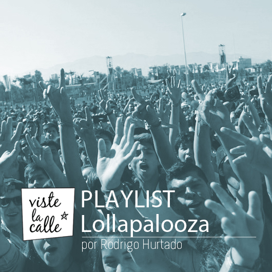 Playlist VisteLaCalle: ¡Lollapalooza Chile 2014!
