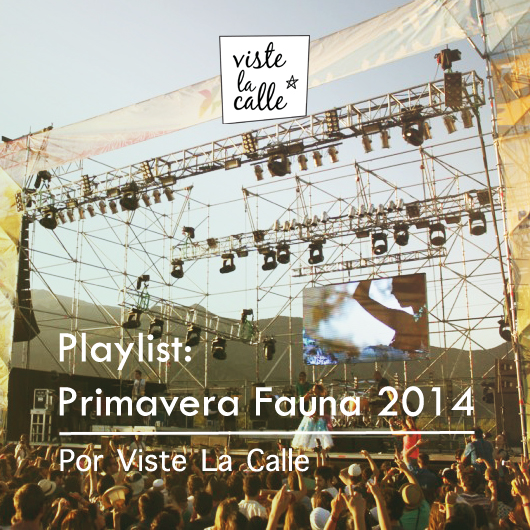 Playlist VisteLaCalle: Primavera Fauna 2014