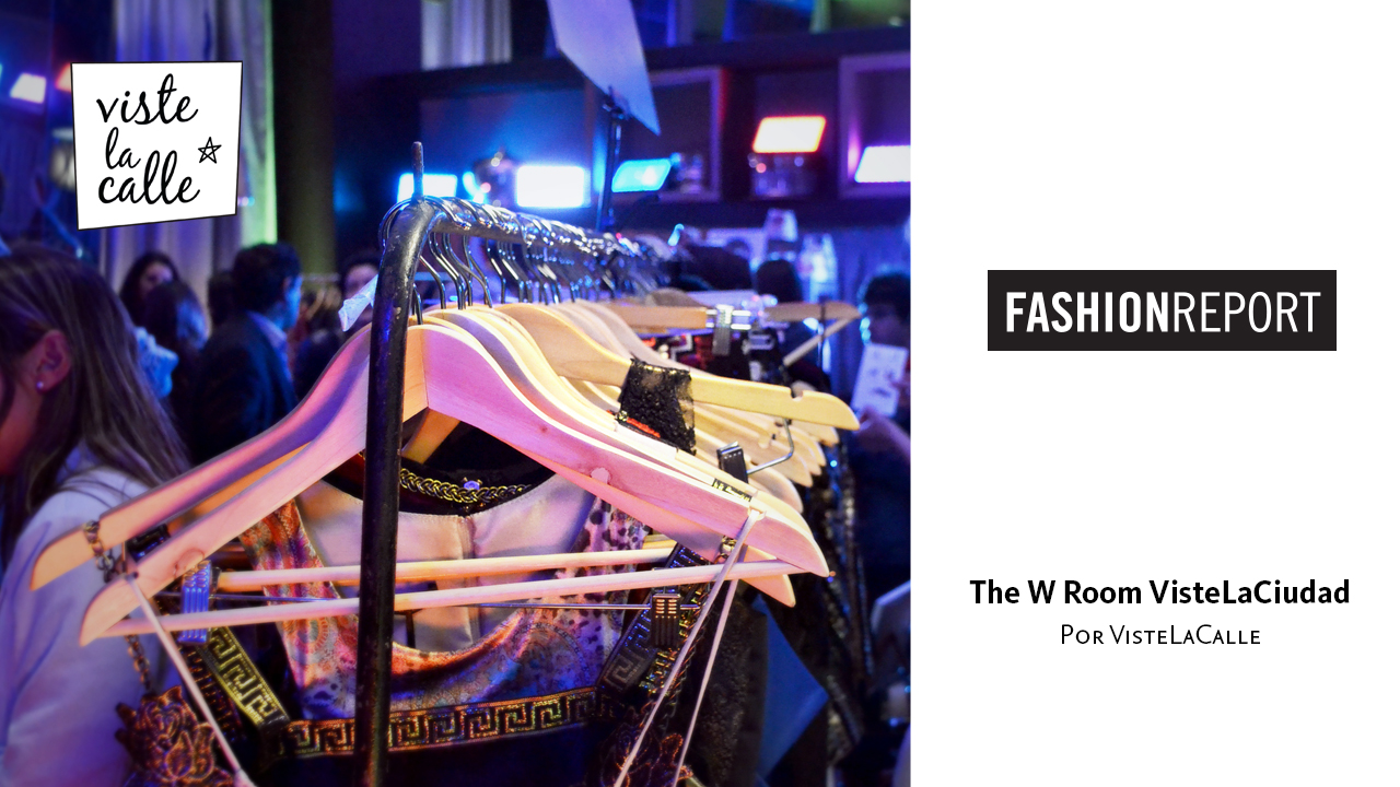 Fashion Report: The W Room por VisteLaCiudad – Primera edición
