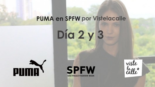 [VIDEO día 2 y 3] Puma en SPFW por Viste la Calle