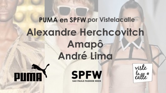 Puma en SPFW por Viste la Calle: Alexandre Herchcovitch, Amapô y André Lima