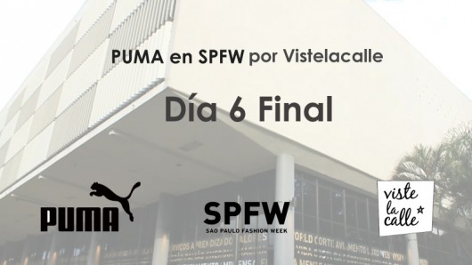 [VIDEO día 6] Puma en SPFW por Viste la Calle: Fin.